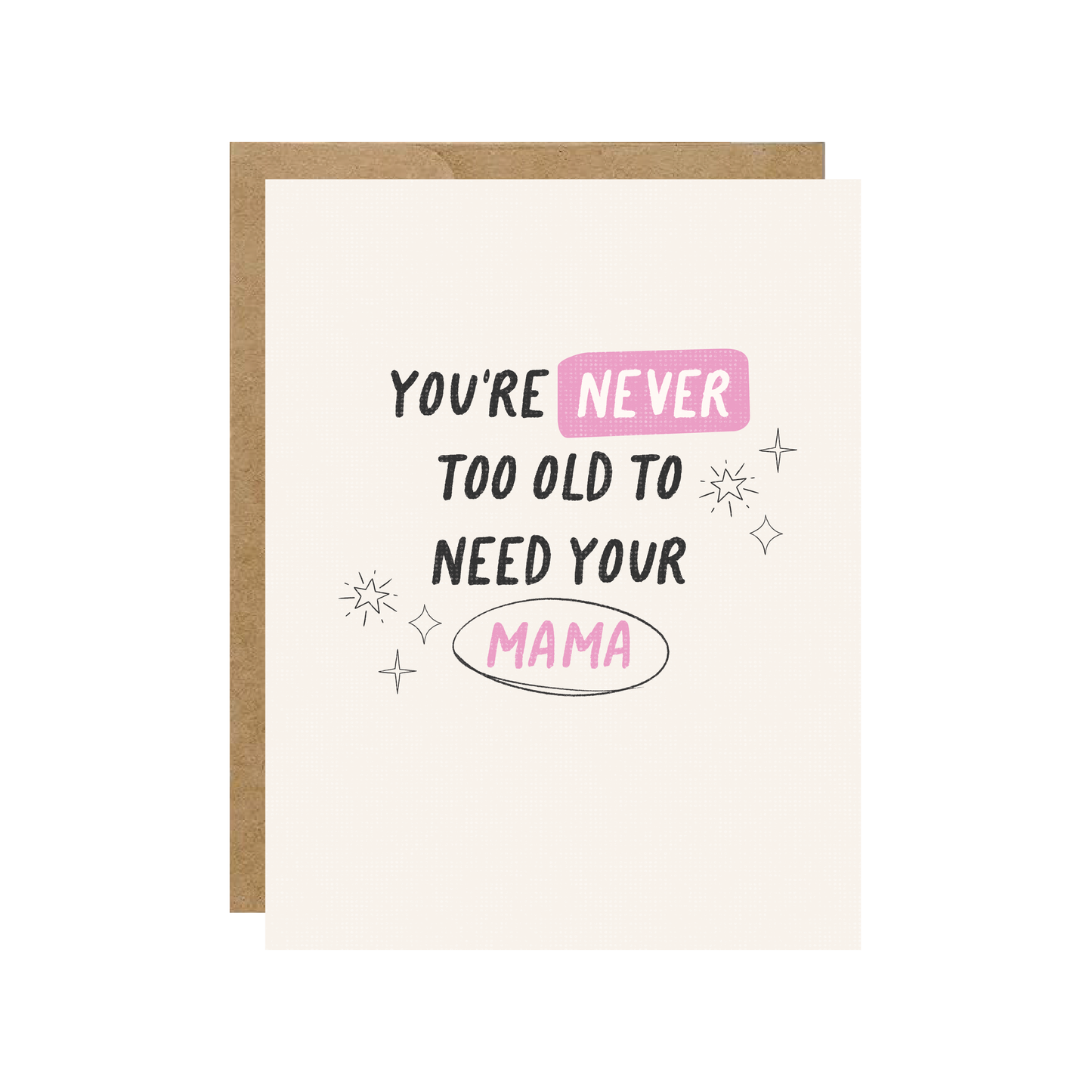 You're Never To Old To Need Your Mama Card