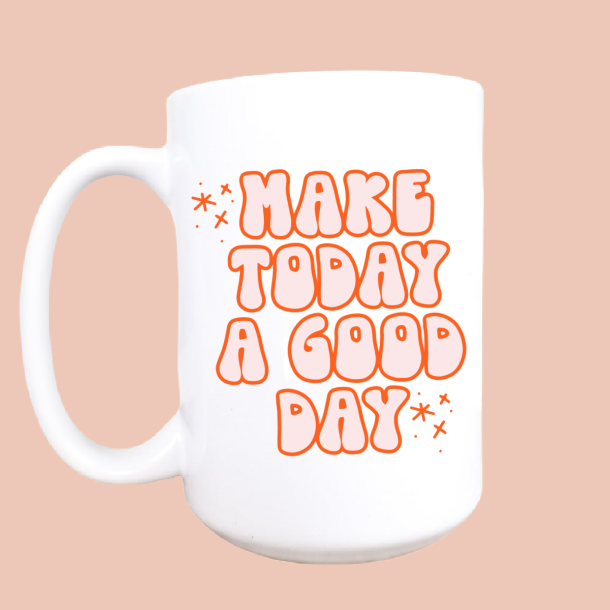 15oz Make today a good day ceramic coffee mug