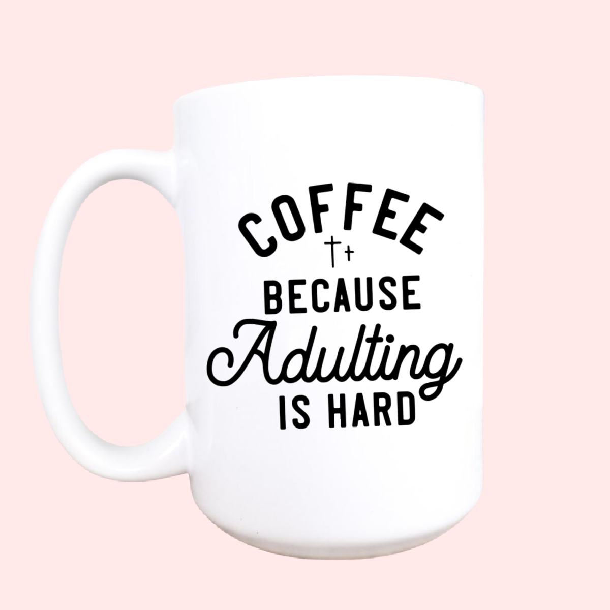 15oz Coffee because adulting is hard ceramic mug
