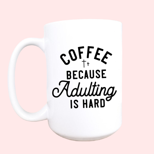 15oz Coffee because adulting is hard ceramic mug